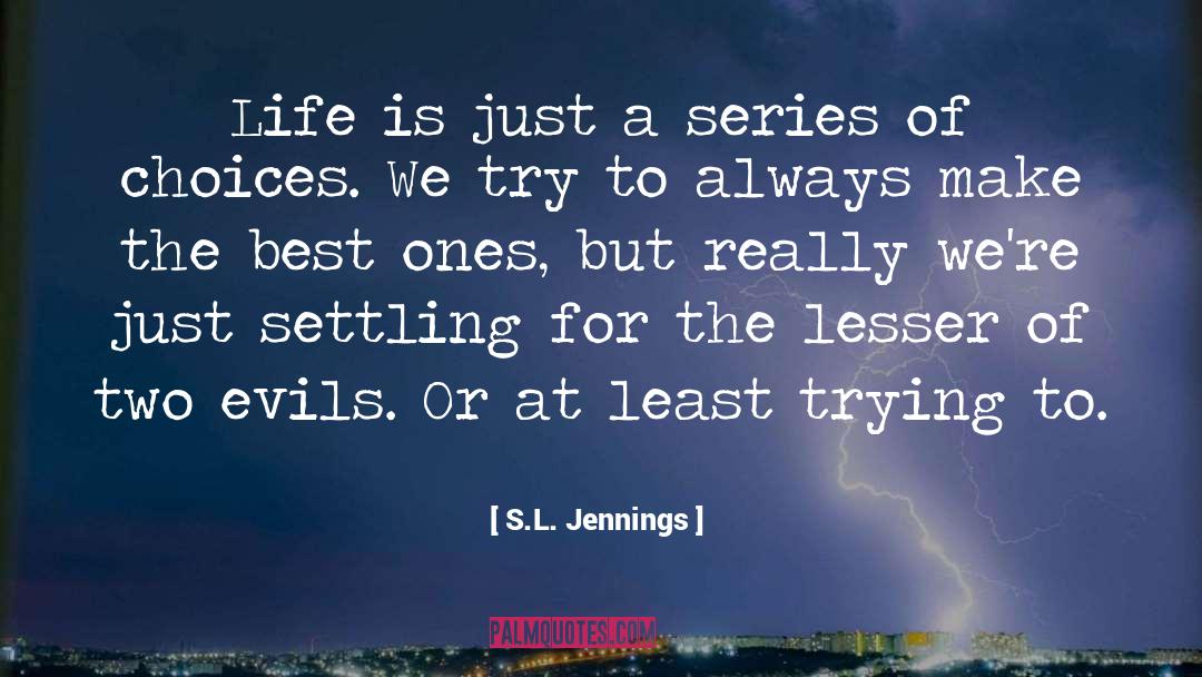 S.L. Jennings Quotes: Life is just a series