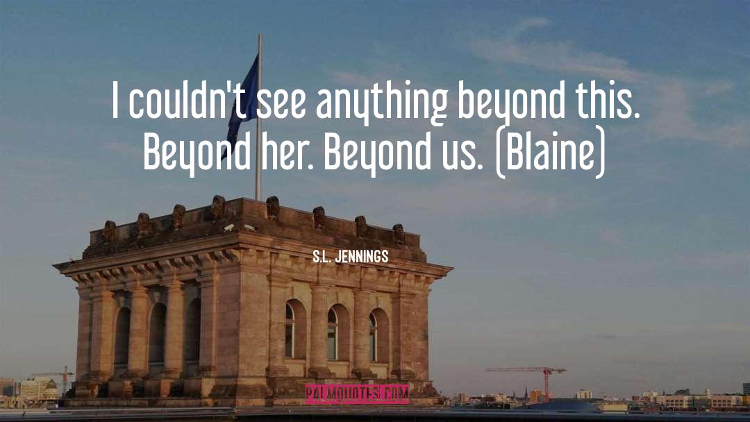 S.L. Jennings Quotes: I couldn't see anything beyond