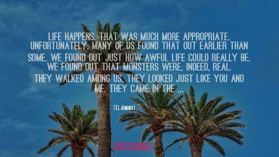 S.L. Jennings Quotes: Life happens. That was much