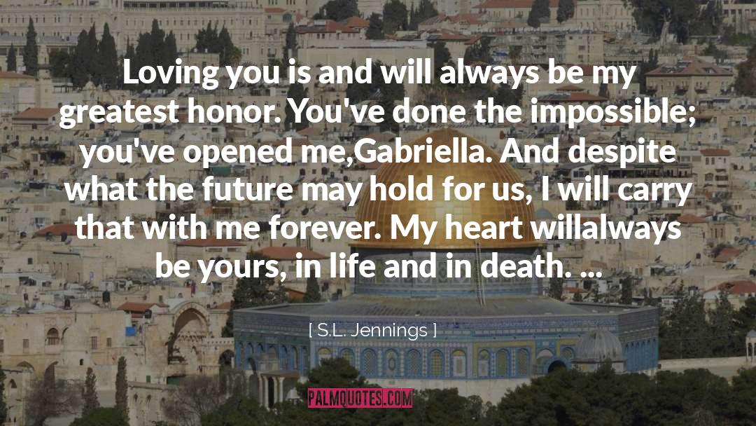 S.L. Jennings Quotes: Loving you is and will