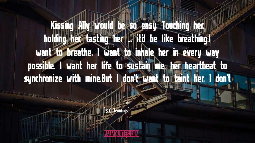 S.L. Jennings Quotes: Kissing Ally would be so