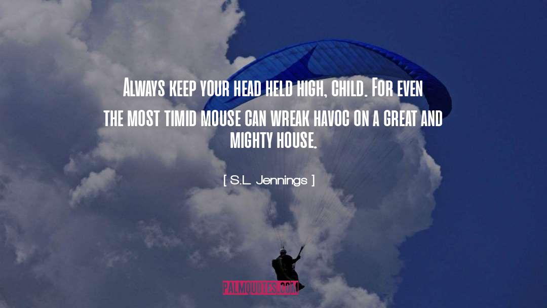 S.L. Jennings Quotes: Always keep your head held