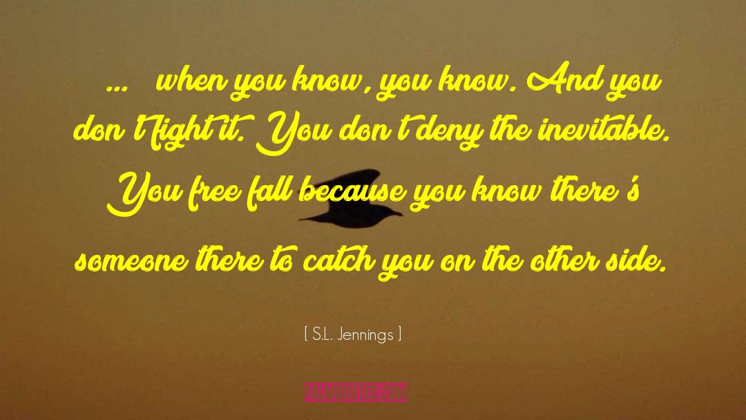 S.L. Jennings Quotes: [ ... ] when you