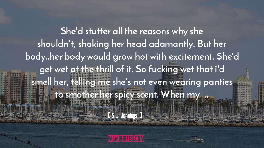 S.L. Jennings Quotes: She'd stutter all the reasons