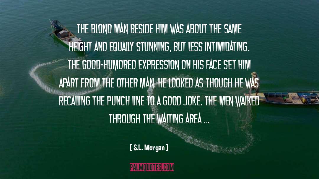 S.L. Morgan Quotes: The blond man beside him