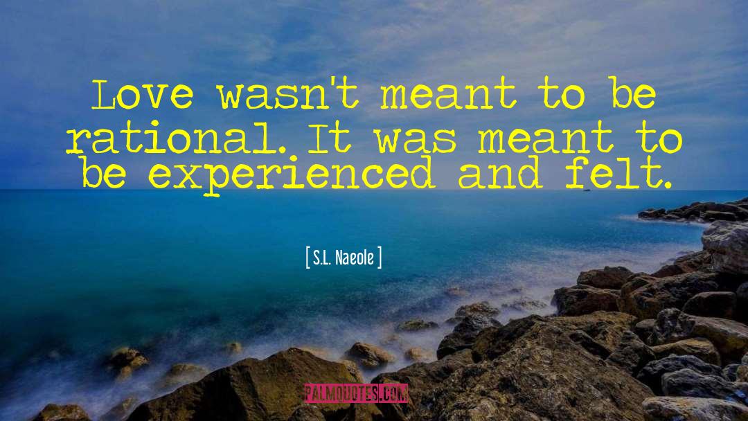 S.L. Naeole Quotes: Love wasn't meant to be