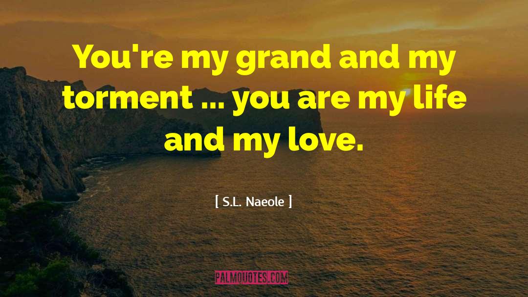 S.L. Naeole Quotes: You're my grand and my