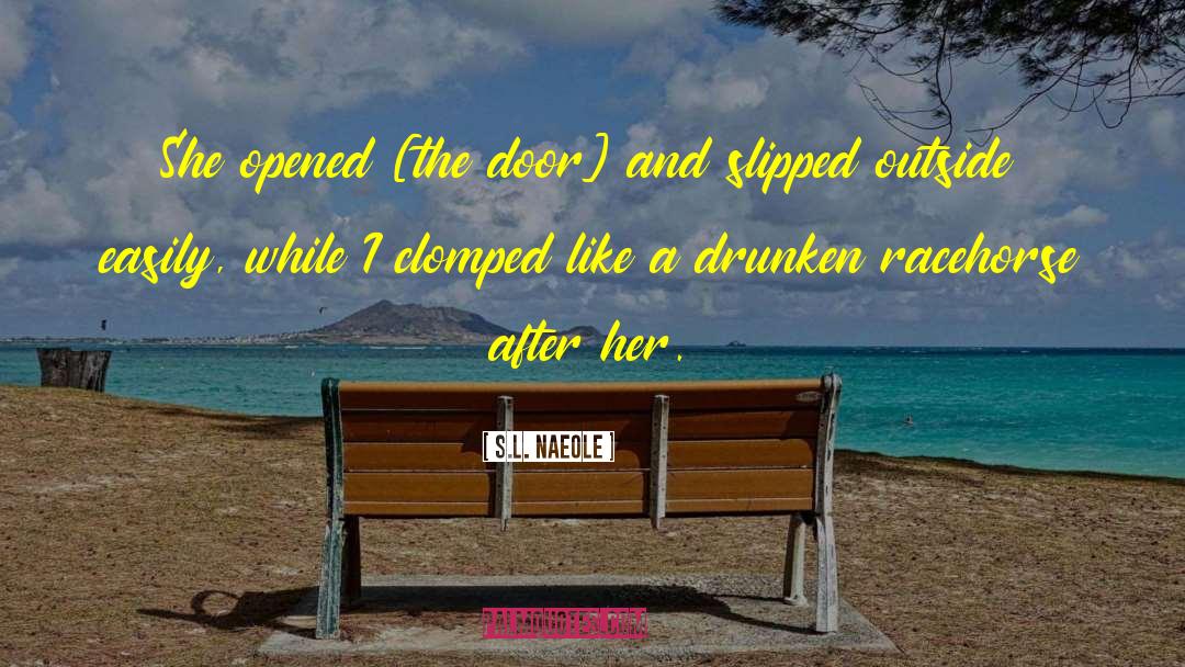 S.L. Naeole Quotes: She opened [the door] and