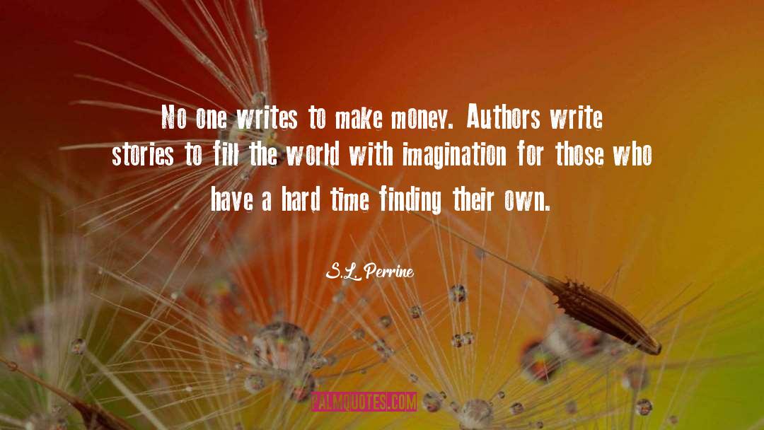 S.L. Perrine Quotes: No one writes to make