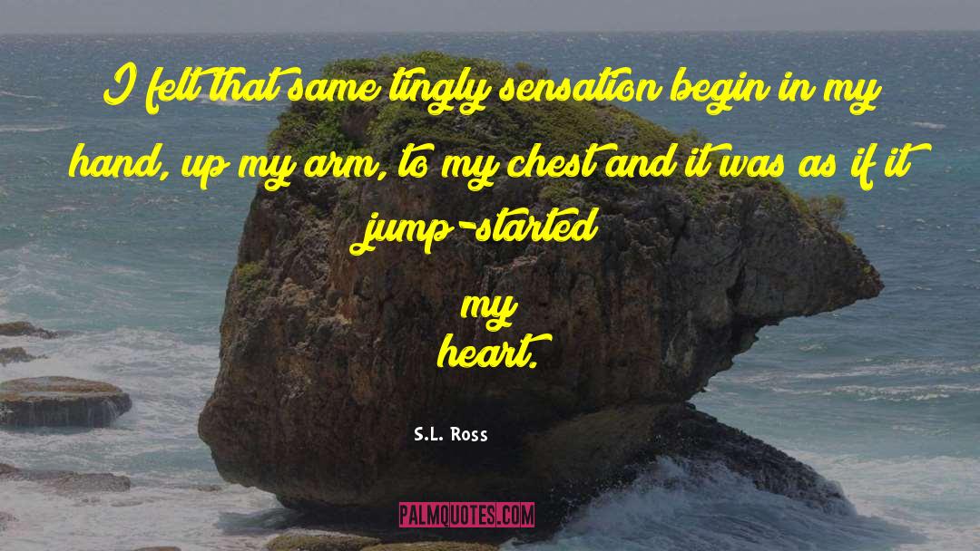 S.L. Ross Quotes: I felt that same tingly