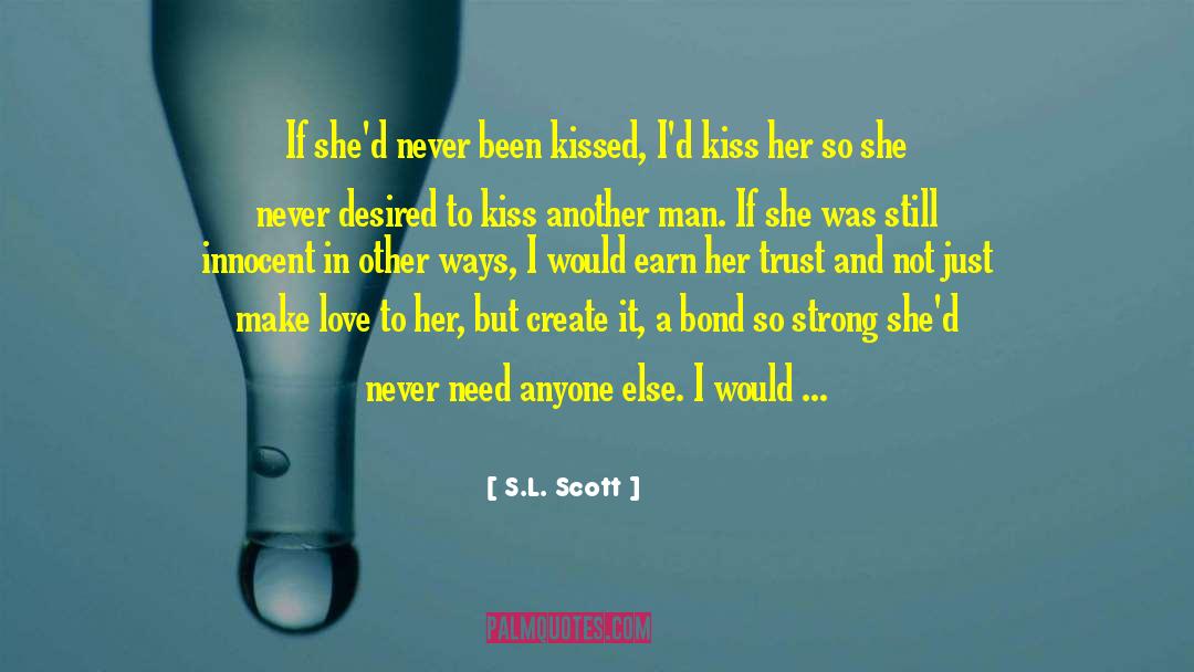 S.L. Scott Quotes: If she'd never been kissed,