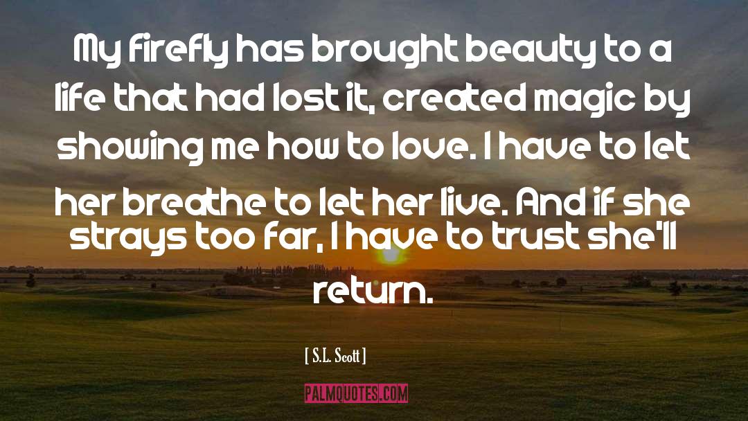 S.L. Scott Quotes: My firefly has brought beauty