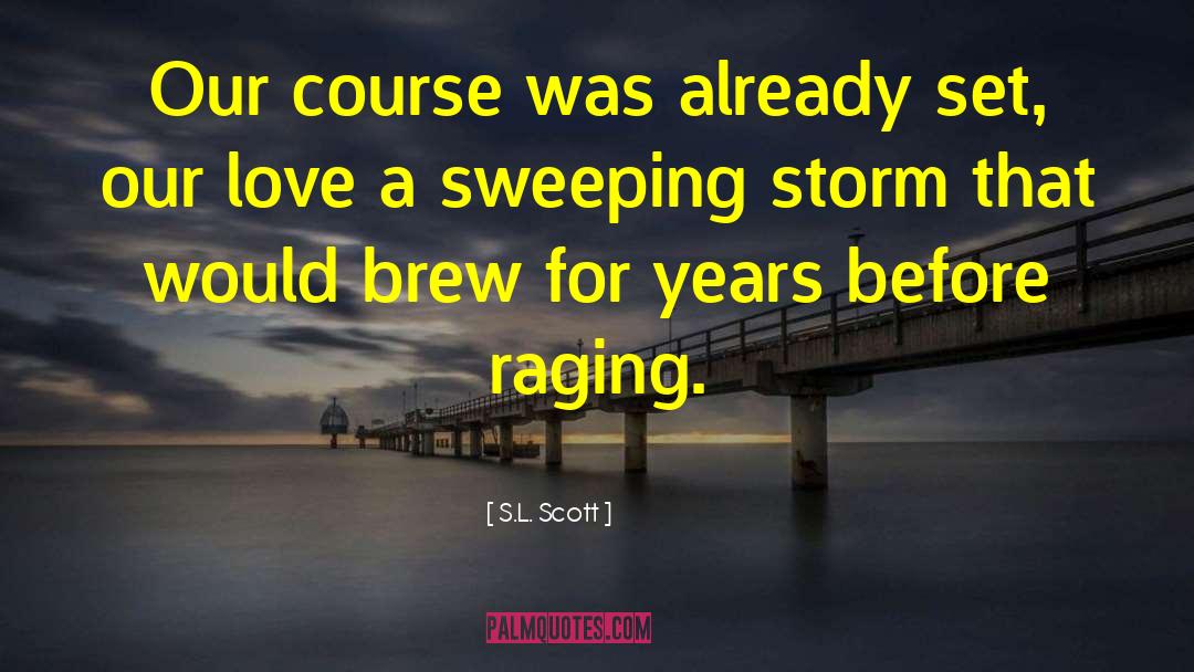 S.L. Scott Quotes: Our course was already set,