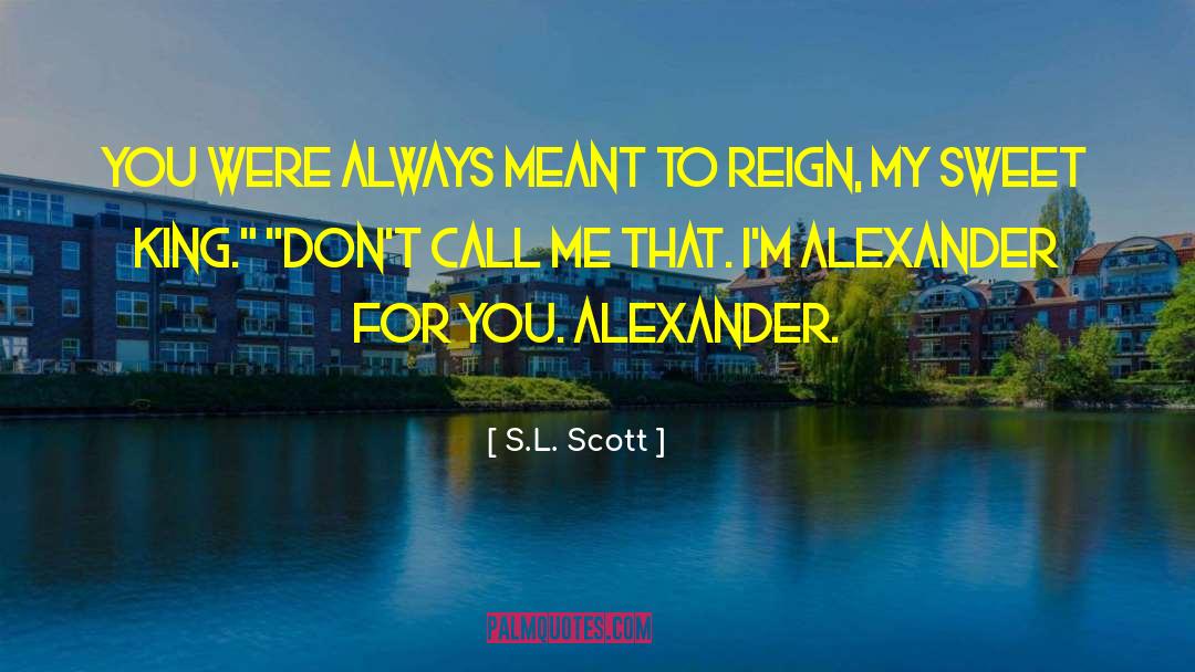 S.L. Scott Quotes: You were always meant to
