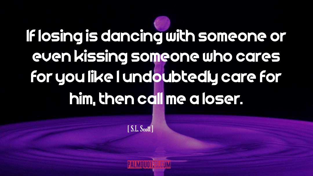 S.L. Scott Quotes: If losing is dancing with