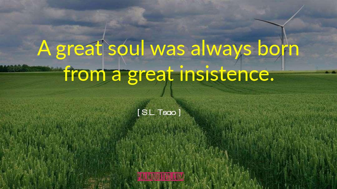 S.L. Tsao Quotes: A great soul was always