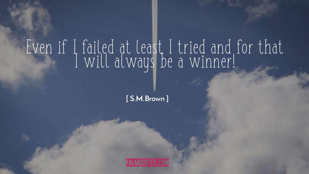 S.M.Brown Quotes: Even if I failed at