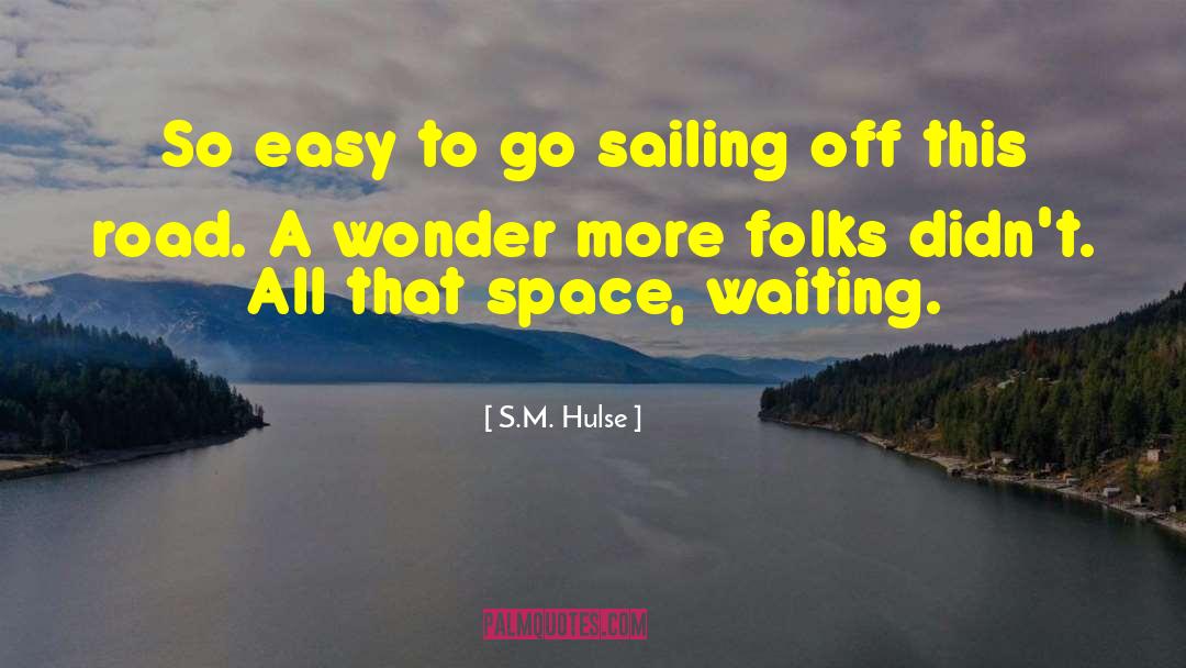 S.M. Hulse Quotes: So easy to go sailing