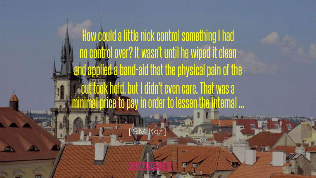 S.M. Koz Quotes: How could a little nick