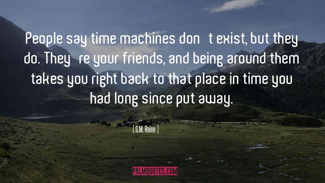 S.M. Reine Quotes: People say time machines don't