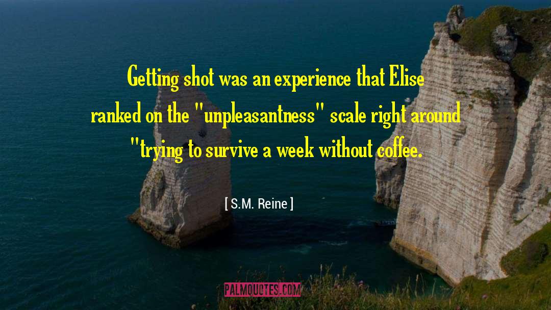 S.M. Reine Quotes: Getting shot was an experience