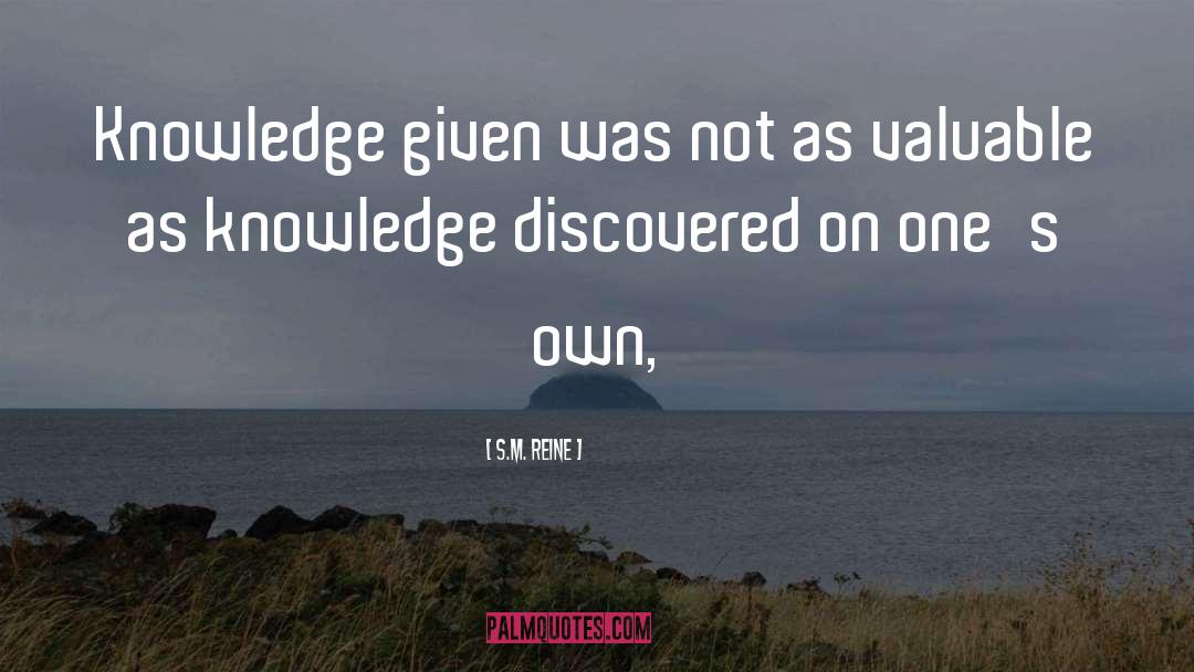 S.M. Reine Quotes: Knowledge given was not as