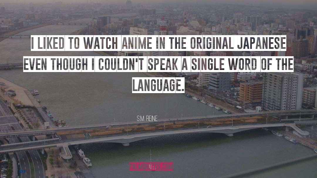 S.M. Reine Quotes: I liked to watch anime