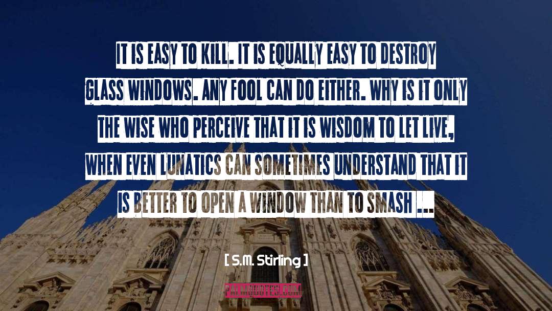 S.M. Stirling Quotes: It is easy to kill.