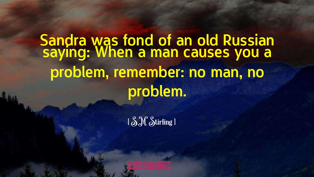 S.M. Stirling Quotes: Sandra was fond of an