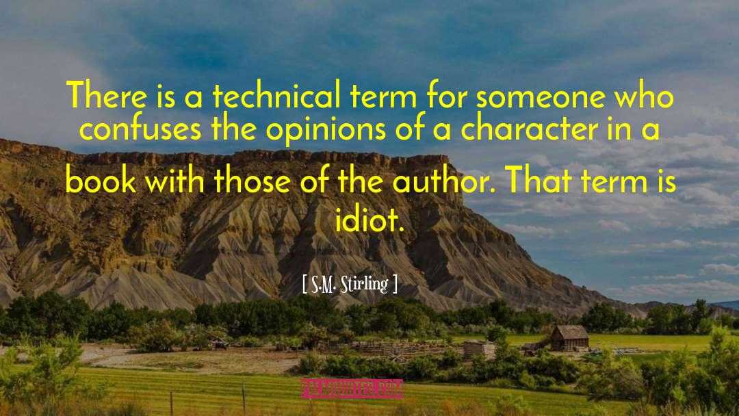 S.M. Stirling Quotes: There is a technical term