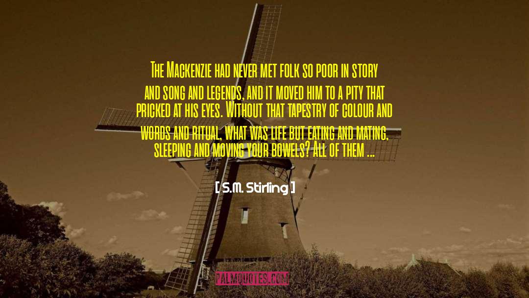 S.M. Stirling Quotes: The Mackenzie had never met