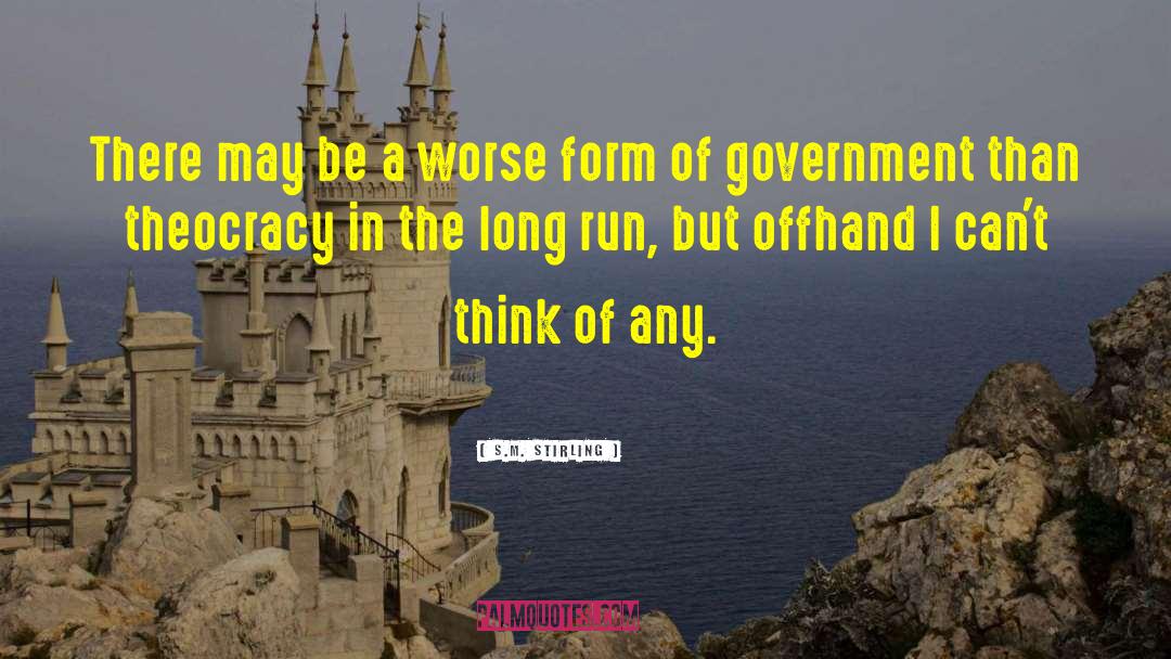 S.M. Stirling Quotes: There may be a worse