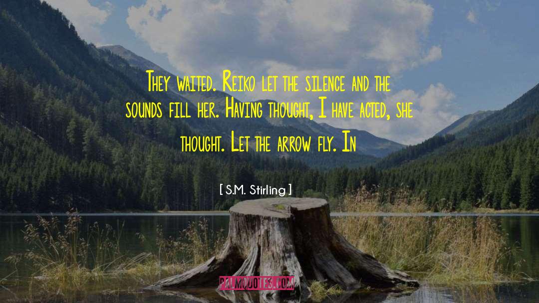 S.M. Stirling Quotes: They waited. Reiko let the