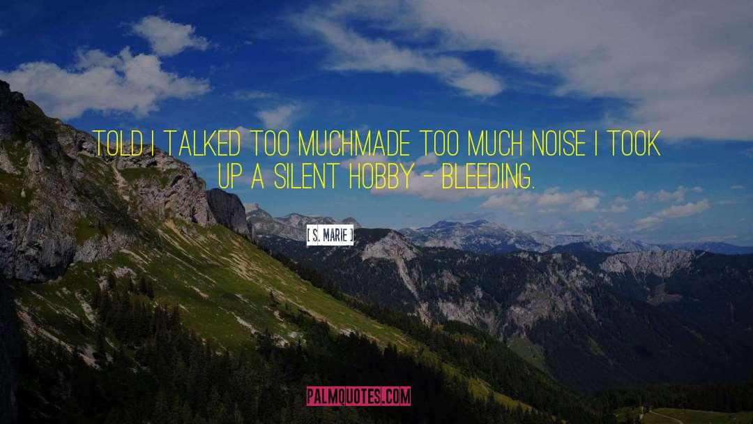 S. Marie Quotes: Told I talked too much<br