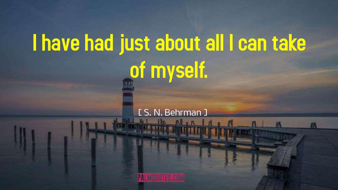 S. N. Behrman Quotes: I have had just about