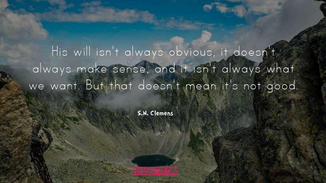 S.N. Clemens Quotes: His will isn't always obvious,