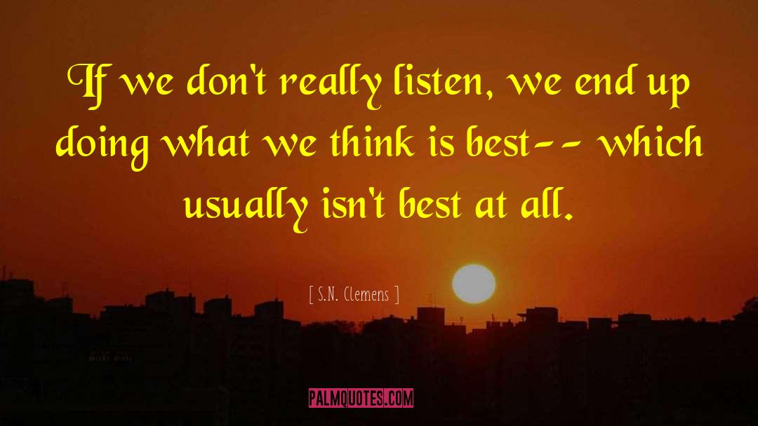 S.N. Clemens Quotes: If we don't really listen,