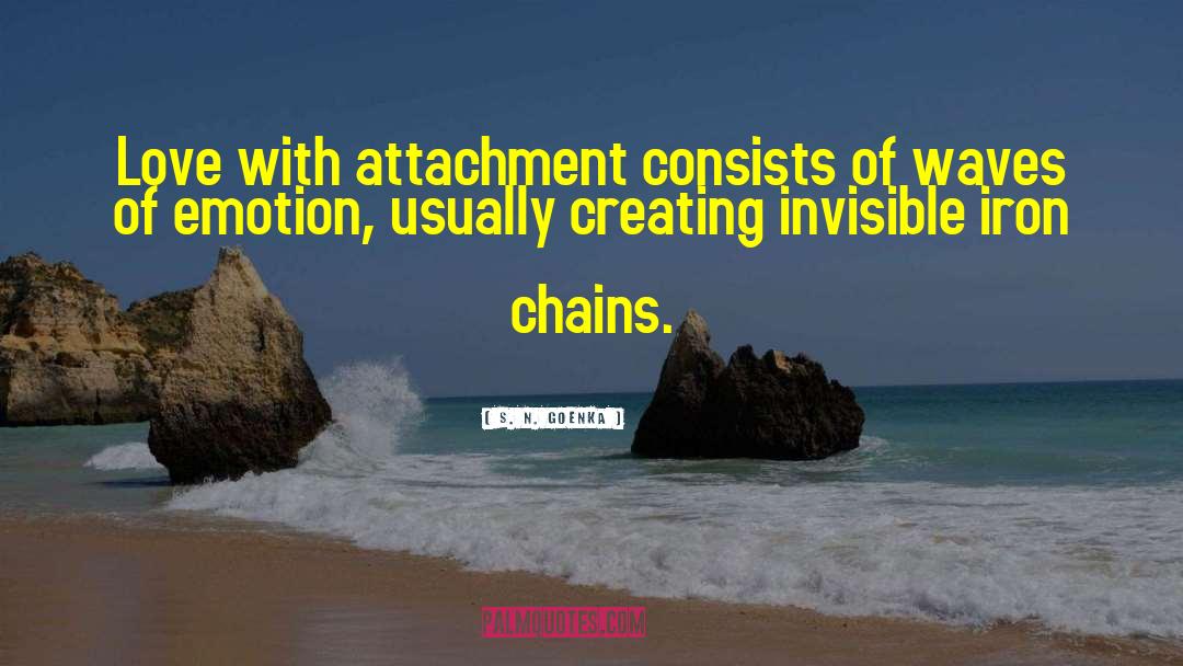 S. N. Goenka Quotes: Love with attachment consists of