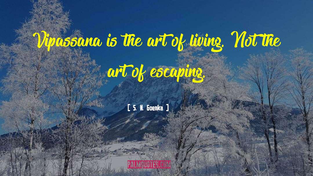 S. N. Goenka Quotes: Vipassana is the art of