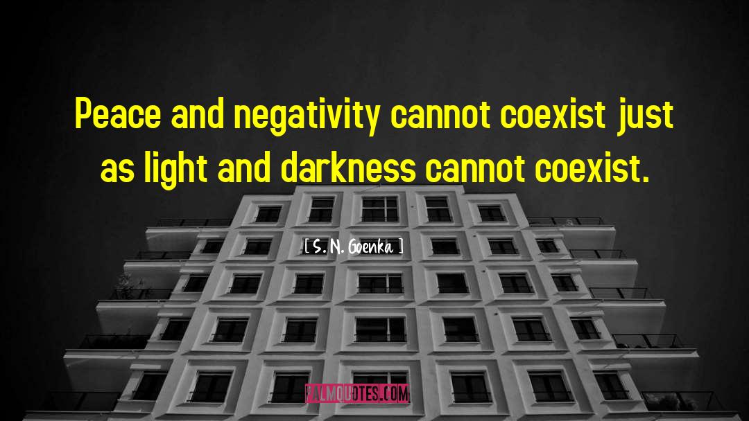 S. N. Goenka Quotes: Peace and negativity cannot coexist