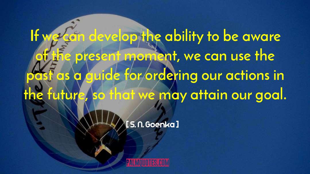 S. N. Goenka Quotes: If we can develop the