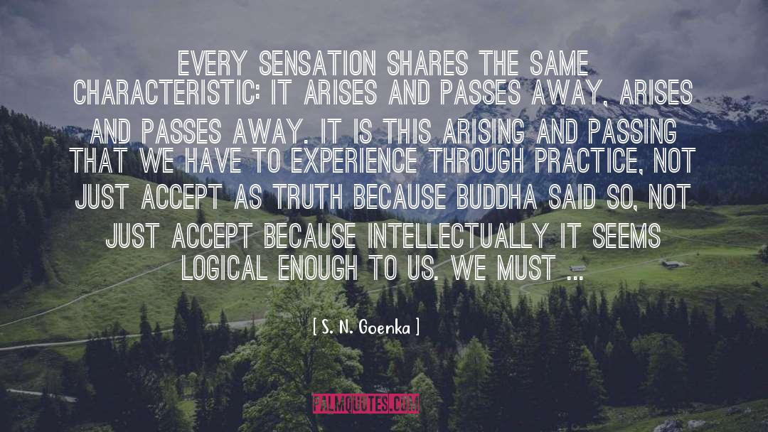 S. N. Goenka Quotes: Every sensation shares the same