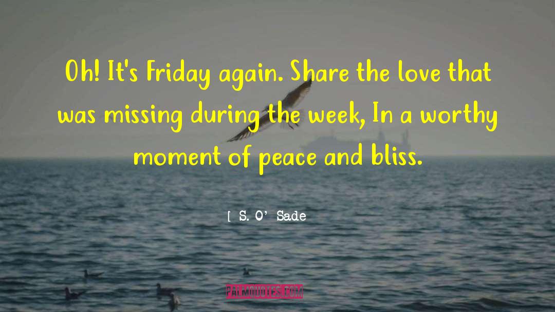S. O' Sade Quotes: Oh! It's Friday again. Share