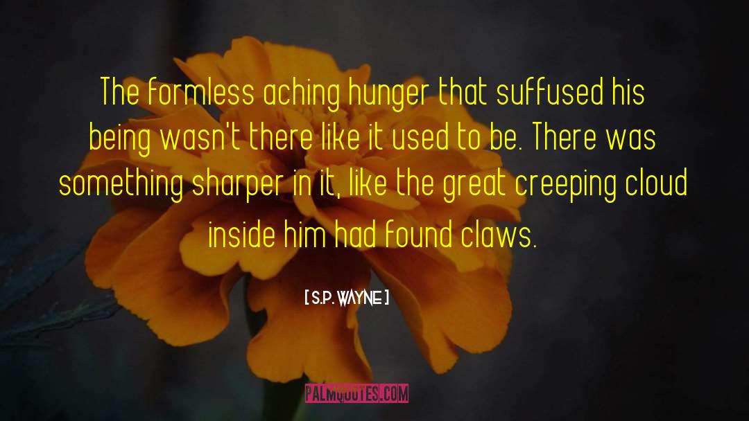 S.P. Wayne Quotes: The formless aching hunger that