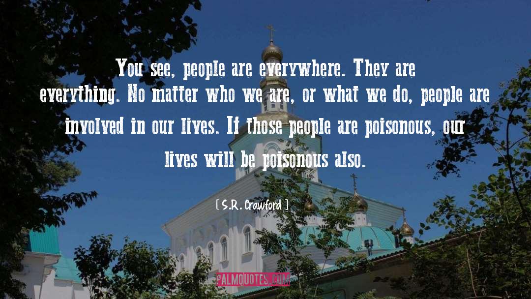 S.R. Crawford Quotes: You see, people are everywhere.