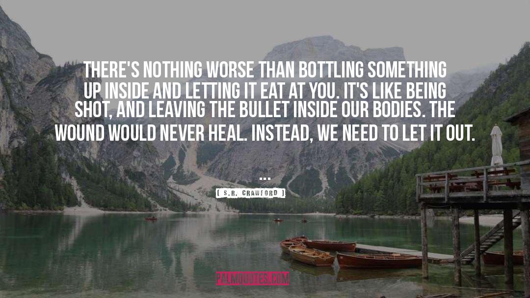 S.R. Crawford Quotes: There's nothing worse than bottling