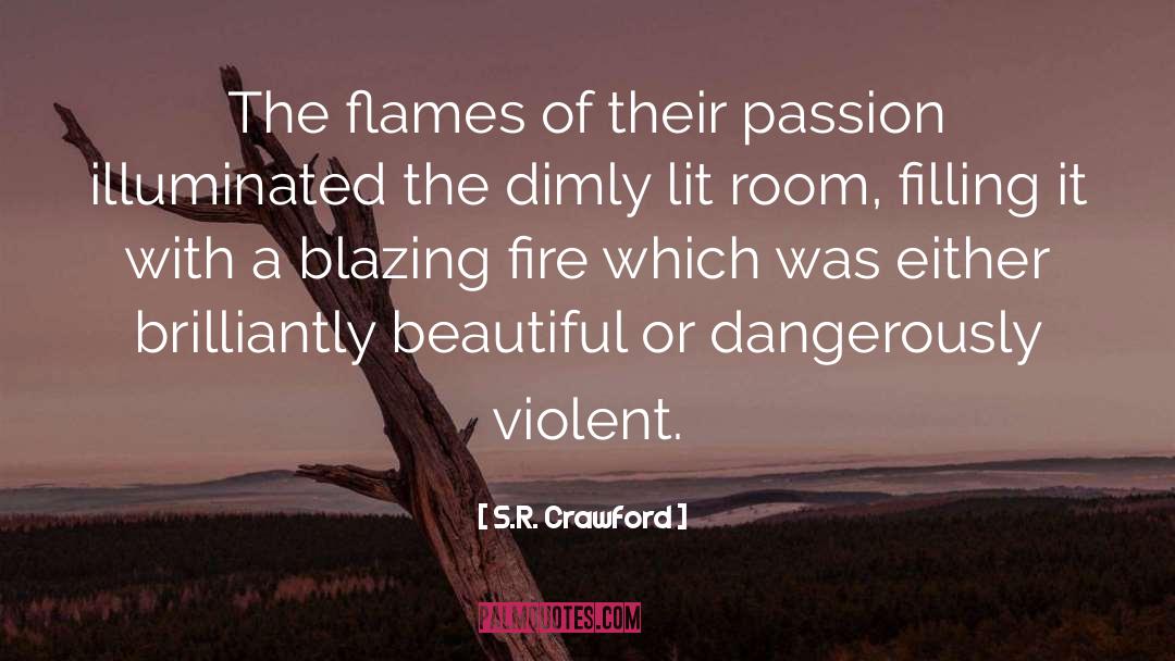 S.R. Crawford Quotes: The flames of their passion
