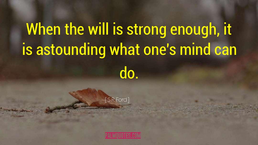 S.R. Ford Quotes: When the will is strong