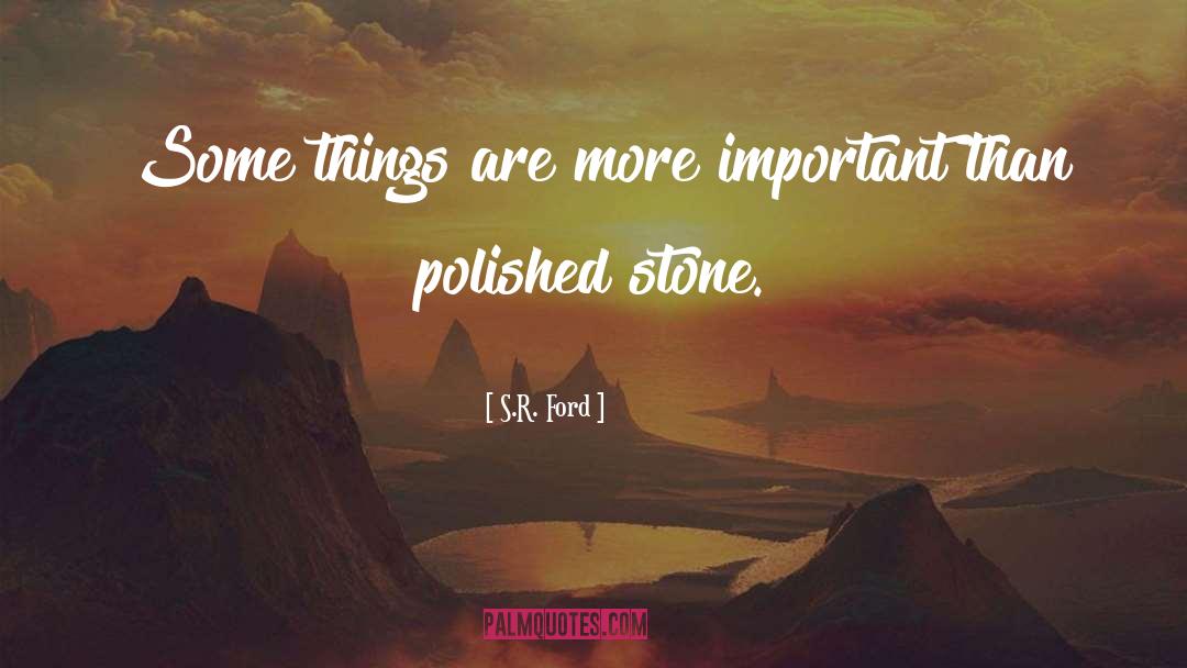 S.R. Ford Quotes: Some things are more important