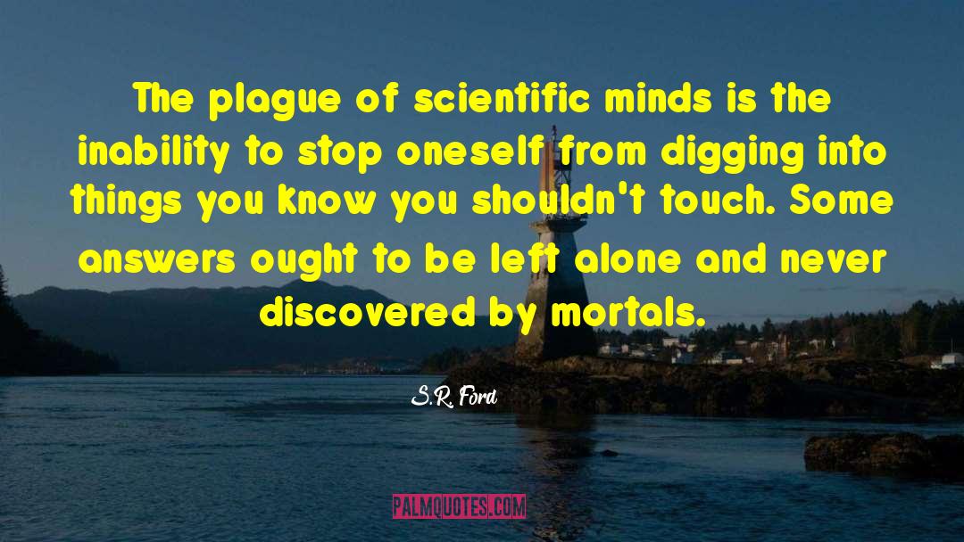 S.R. Ford Quotes: The plague of scientific minds